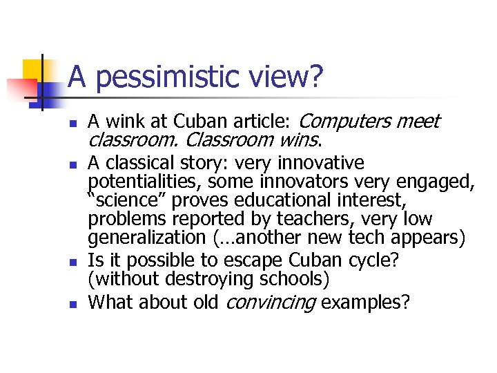 A pessimistic view? n n A wink at Cuban article: Computers meet classroom. Classroom