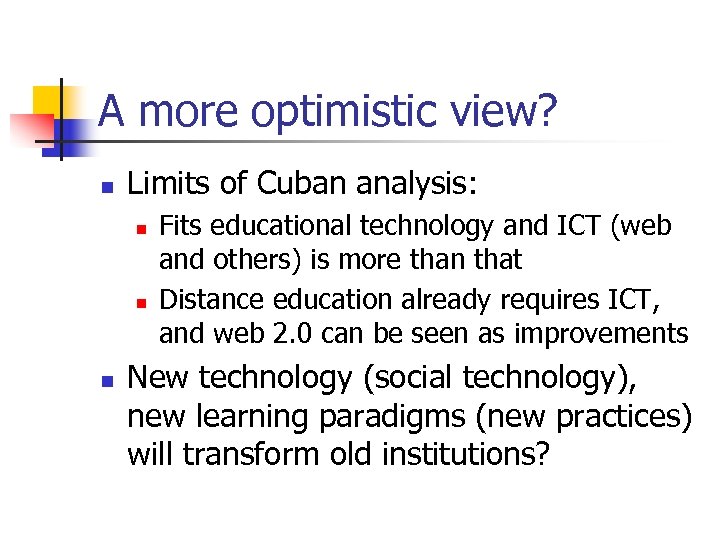 A more optimistic view? n Limits of Cuban analysis: n n n Fits educational