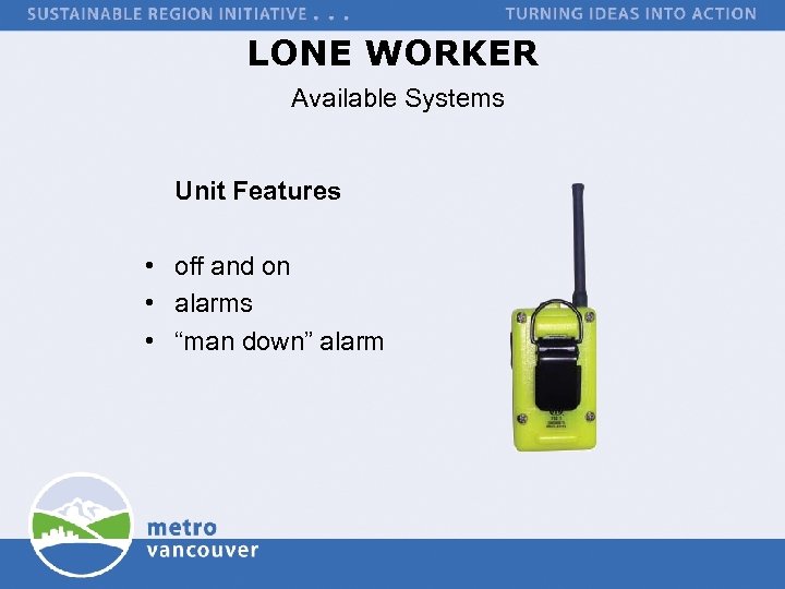 LONE WORKER Available Systems Unit Features • off and on • alarms • “man