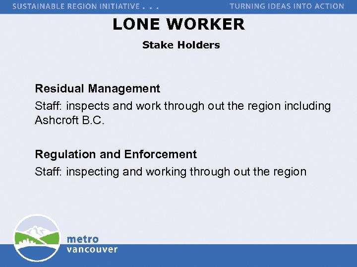 LONE WORKER Stake Holders Residual Management Staff: inspects and work through out the region