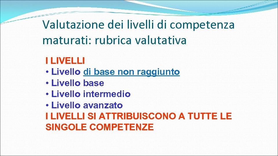 Valutazione dei livelli di competenza maturati: rubrica valutativa I LIVELLI • Livello di base