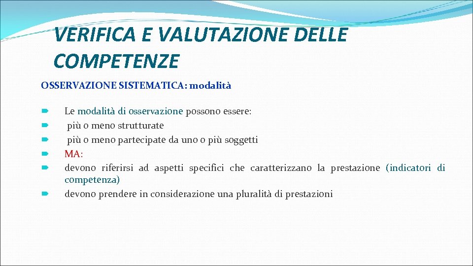VERIFICA E VALUTAZIONE DELLE COMPETENZE OSSERVAZIONE SISTEMATICA: modalità Le modalità di osservazione possono essere: