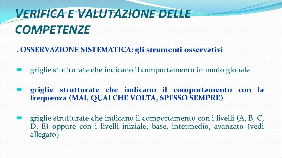 VERIFICA E VALUTAZIONE DELLE COMPETENZE. OSSERVAZIONE SISTEMATICA: gli strumenti osservativi griglie strutturate che indicano