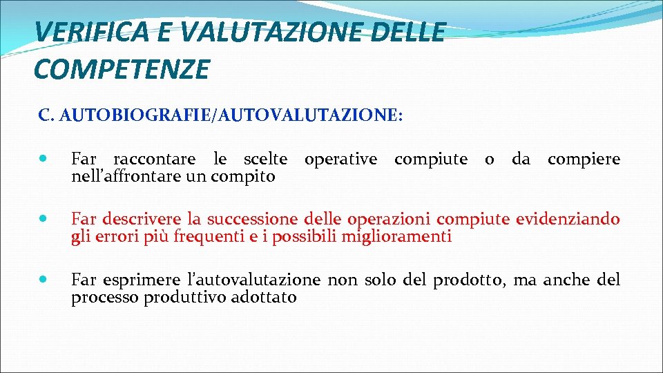 VERIFICA E VALUTAZIONE DELLE COMPETENZE C. AUTOBIOGRAFIE/AUTOVALUTAZIONE: Far raccontare le scelte operative compiute o