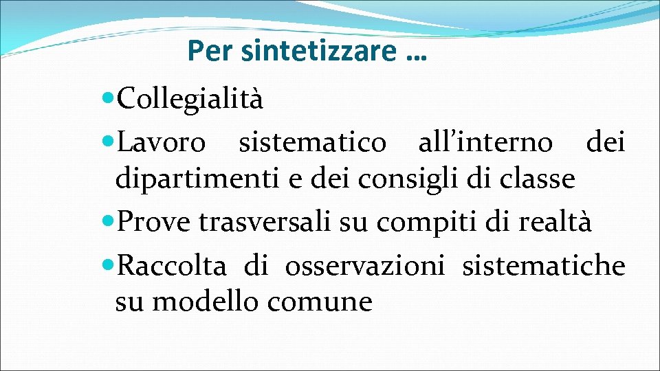 Per sintetizzare … Collegialità Lavoro sistematico all’interno dei dipartimenti e dei consigli di classe