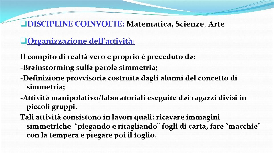 q. DISCIPLINE COINVOLTE: Matematica, Scienze, Arte q. Organizzazione dell’attività: Il compito di realtà vero