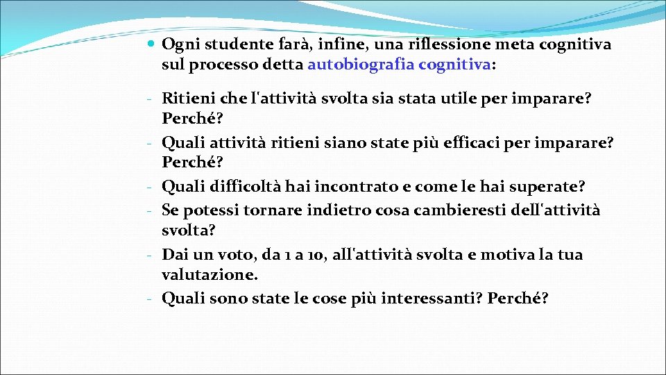  Ogni studente farà, infine, una riflessione meta cognitiva sul processo detta autobiografia cognitiva: