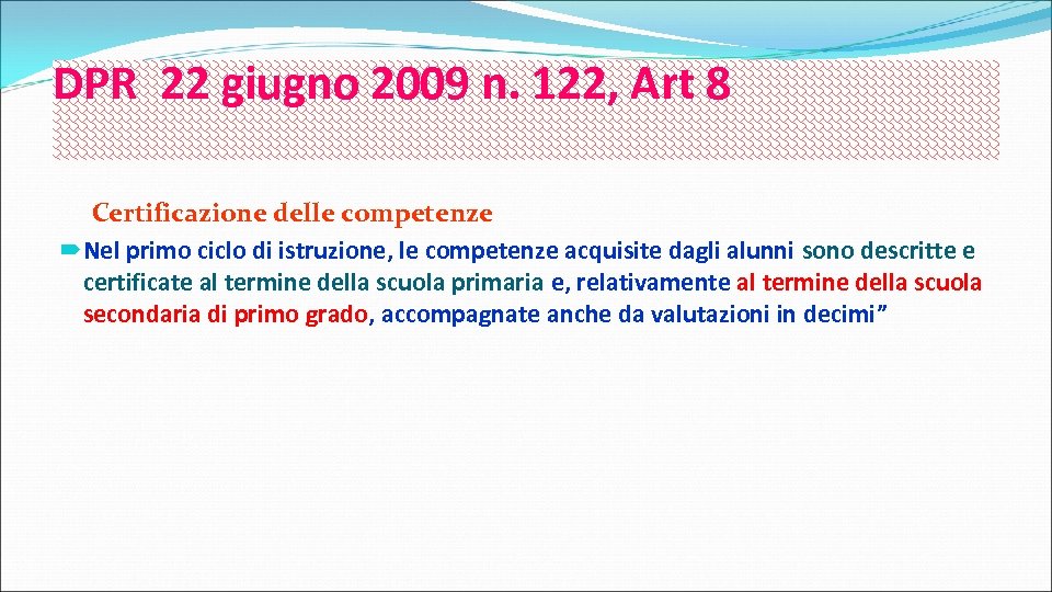 DPR 22 giugno 2009 n. 122, Art 8 Certificazione delle competenze Nel primo ciclo