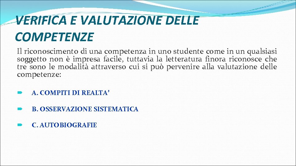 VERIFICA E VALUTAZIONE DELLE COMPETENZE Il riconoscimento di una competenza in uno studente come