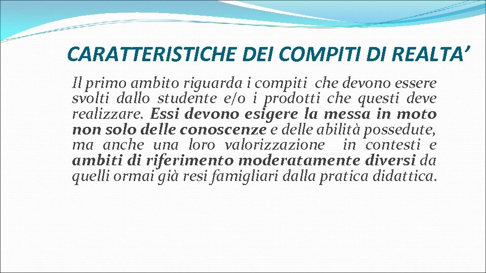 CARATTERISTICHE DEI COMPITI DI REALTA’ Il primo ambito riguarda i compiti che devono essere
