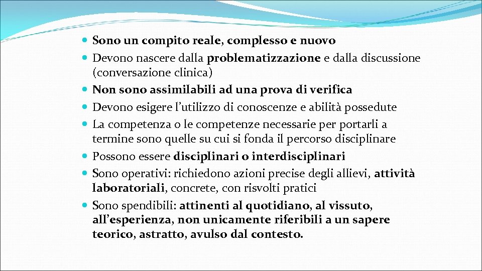  Sono un compito reale, complesso e nuovo Devono nascere dalla problematizzazione e dalla