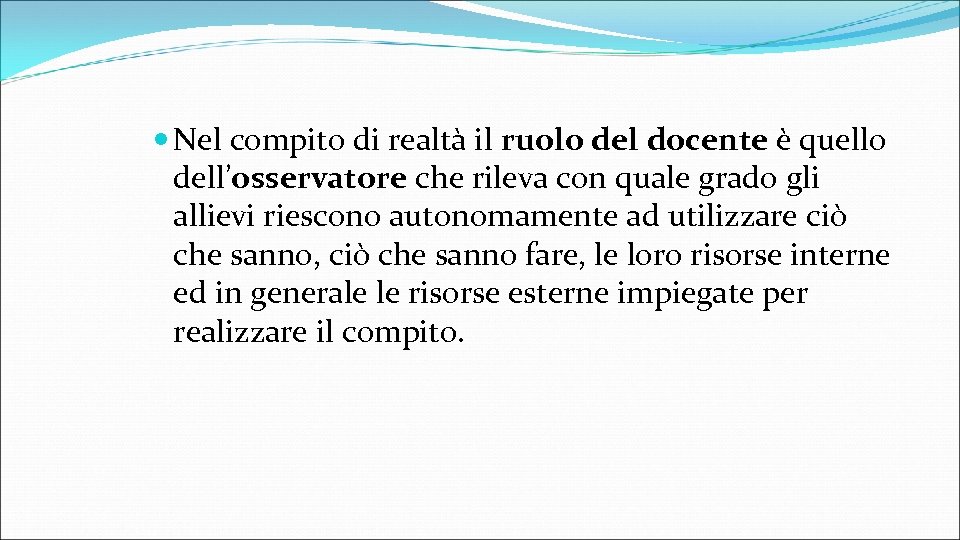  Nel compito di realtà il ruolo del docente è quello dell’osservatore che rileva