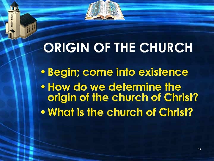ORIGIN OF THE CHURCH • Begin; come into existence • How do we determine