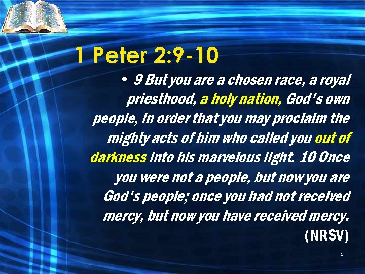 1 Peter 2: 9 -10 • 9 But you are a chosen race, a
