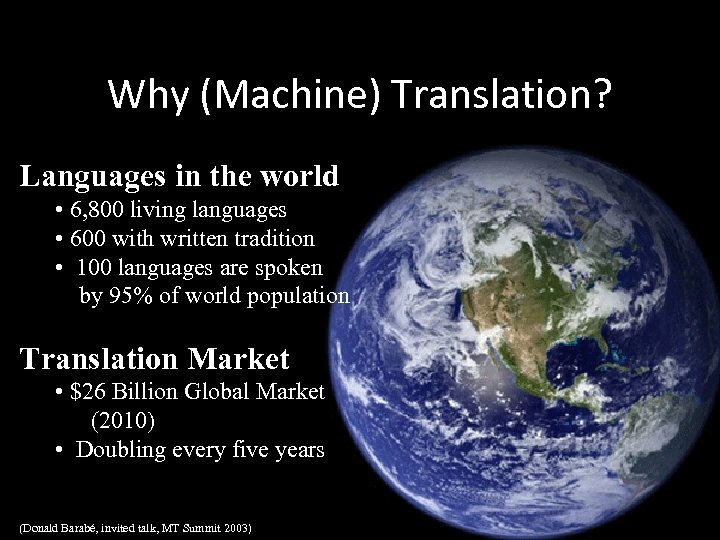 Why (Machine) Translation? Languages in the world • 6, 800 living languages • 600