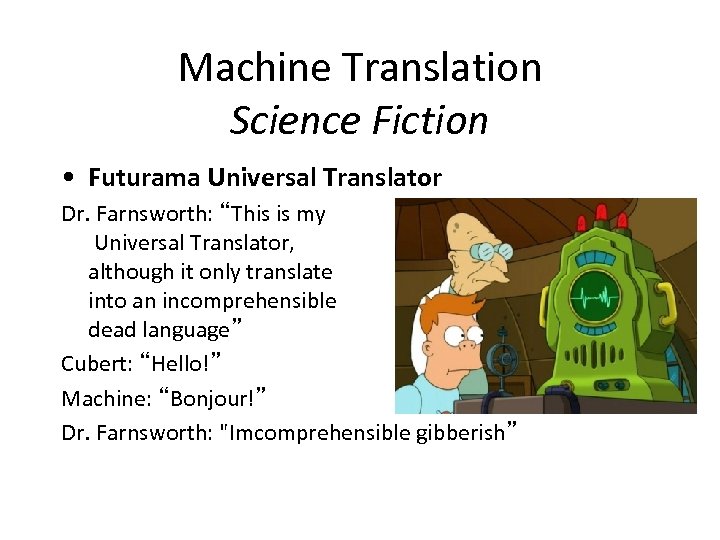 Machine Translation Science Fiction • Futurama Universal Translator Dr. Farnsworth: “This is my Universal