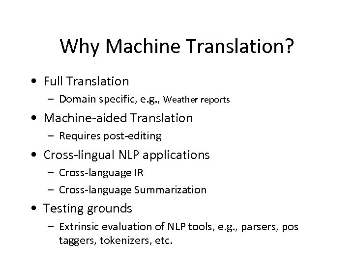 Why Machine Translation? • Full Translation – Domain specific, e. g. , Weather reports