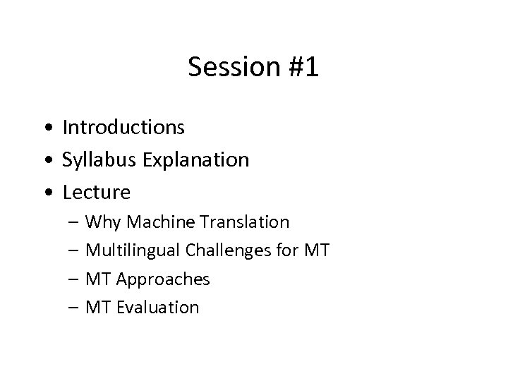 Session #1 • Introductions • Syllabus Explanation • Lecture – Why Machine Translation –