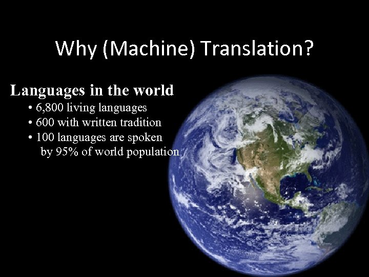 Why (Machine) Translation? Languages in the world • 6, 800 living languages • 600