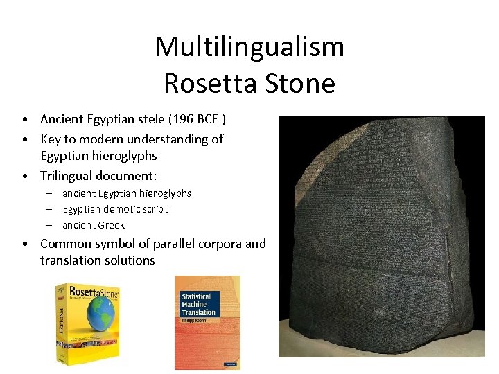 Multilingualism Rosetta Stone • Ancient Egyptian stele (196 BCE ) • Key to modern