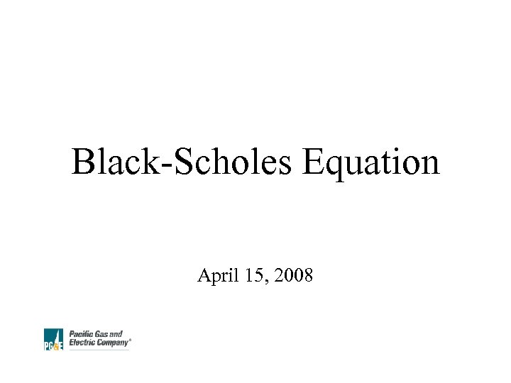 Black-Scholes Equation April 15, 2008 