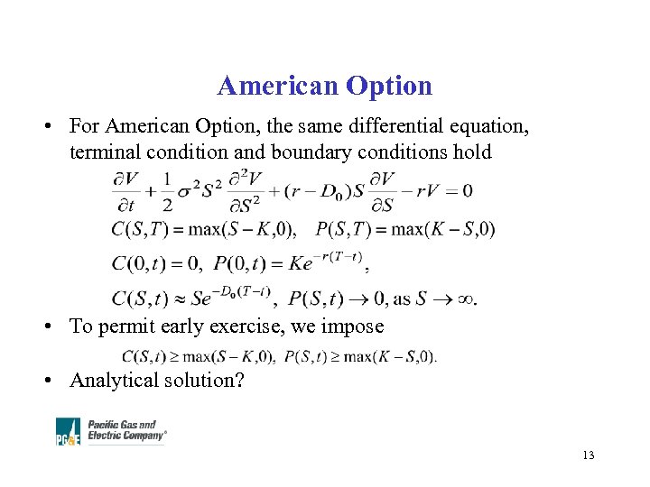 American Option • For American Option, the same differential equation, terminal condition and boundary