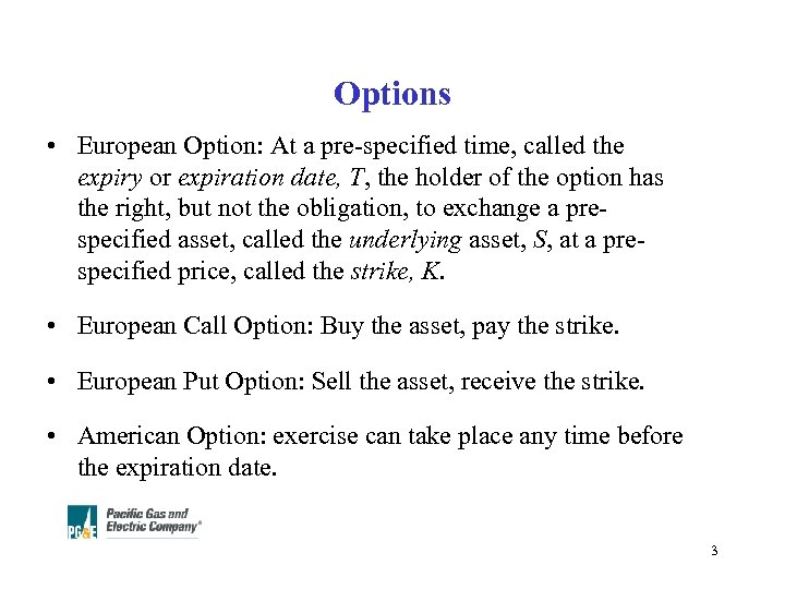 Options • European Option: At a pre-specified time, called the expiry or expiration date,