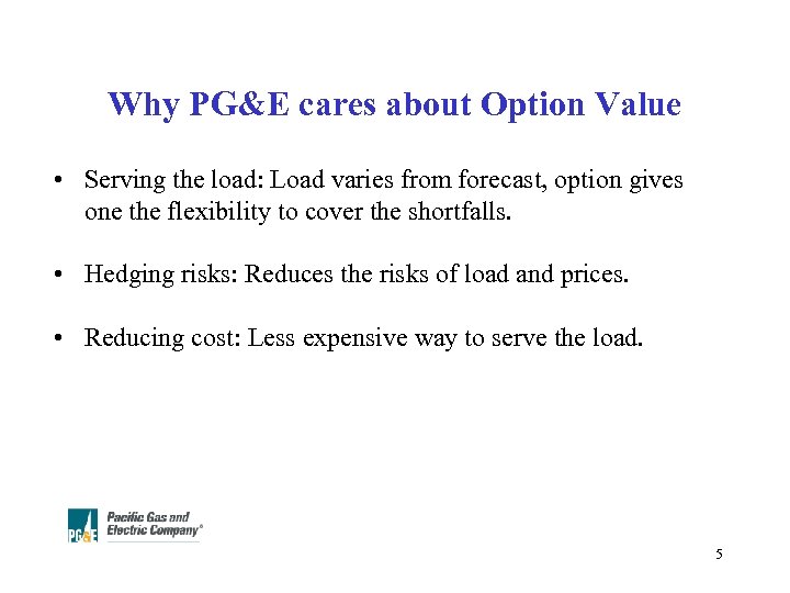 Why PG&E cares about Option Value • Serving the load: Load varies from forecast,