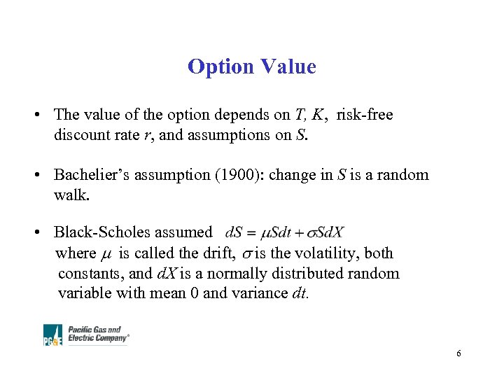 Option Value • The value of the option depends on T, K, risk-free discount