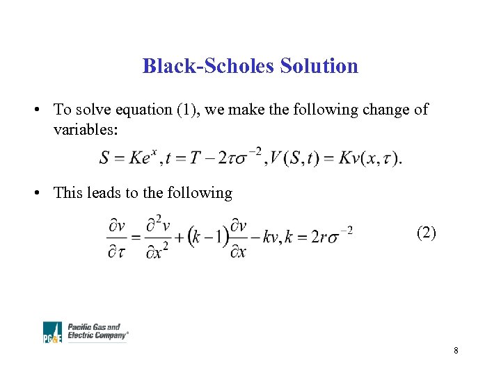 Black-Scholes Solution • To solve equation (1), we make the following change of variables: