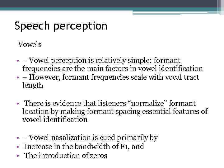 Speech perception Vowels • – Vowel perception is relatively simple: formant frequencies are the