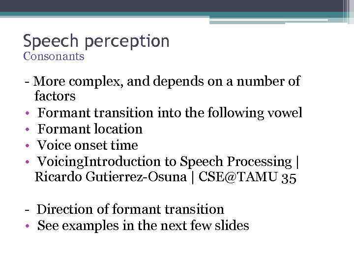 Speech perception Consonants - More complex, and depends on a number of factors •