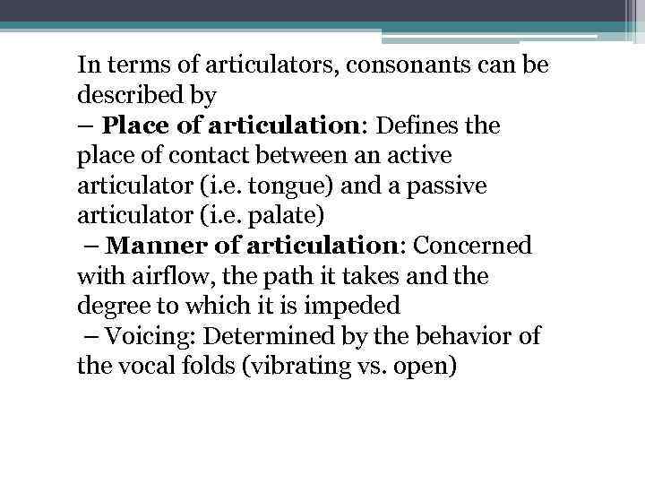 In terms of articulators, consonants can be described by – Place of articulation: Defines