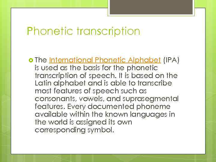 Phonetic transcription The International Phonetic Alphabet (IPA) is used as the basis for the