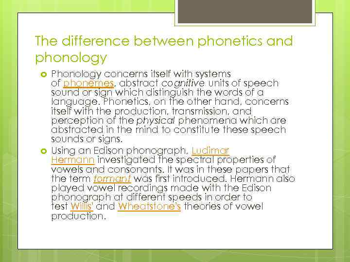 The difference between phonetics and phonology Phonology concerns itself with systems of phonemes, abstract