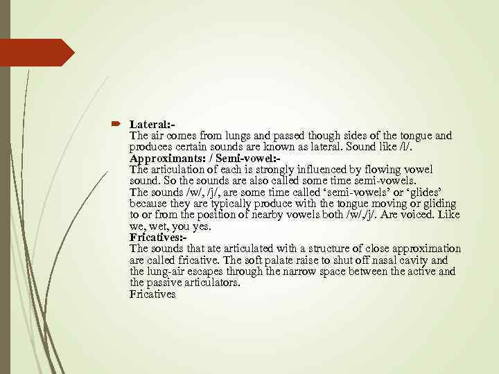  Lateral: The air comes from lungs and passed though sides of the tongue