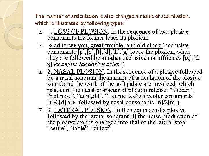 The manner of articulation is also changed a result of assimilation, which is illustrated