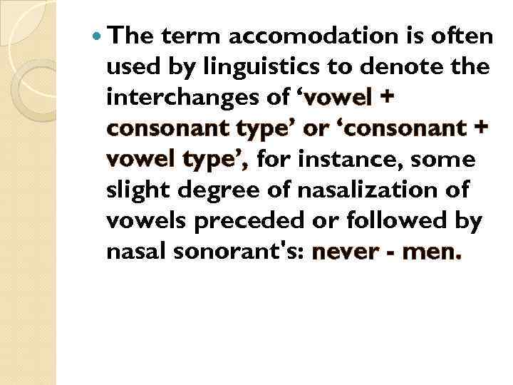  The term accomodation is often used by linguistics to denote the interchanges of