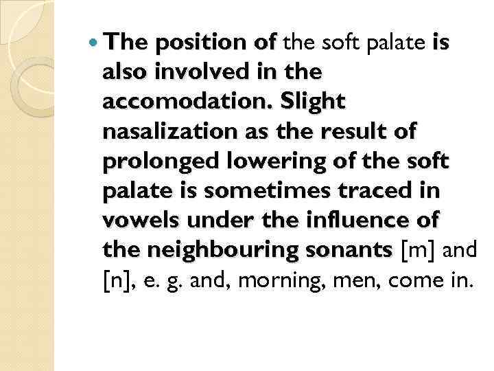  The position of the soft palate is also involved in the accomodation. Slight