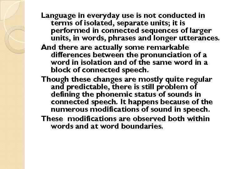 Language in everyday use is not conducted in terms of isolated, separate units; it