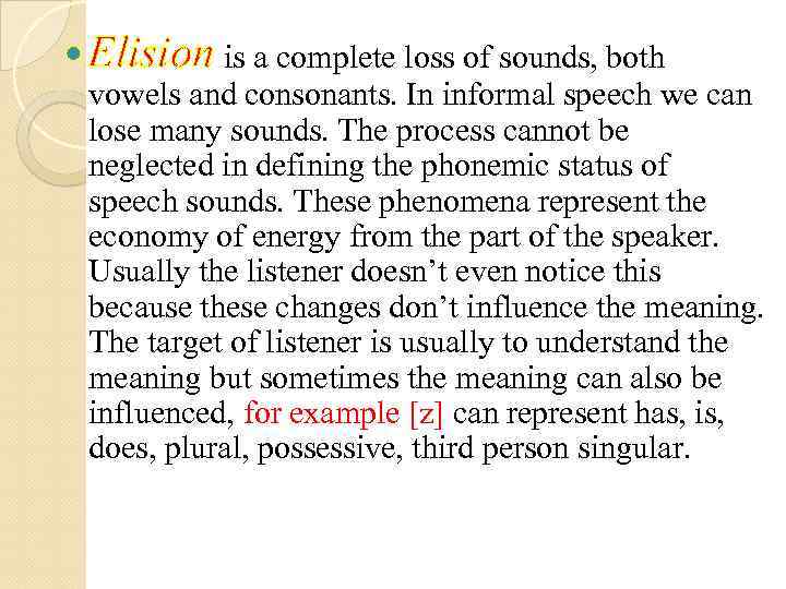  Elision is a complete loss of sounds, both vowels and consonants. In informal