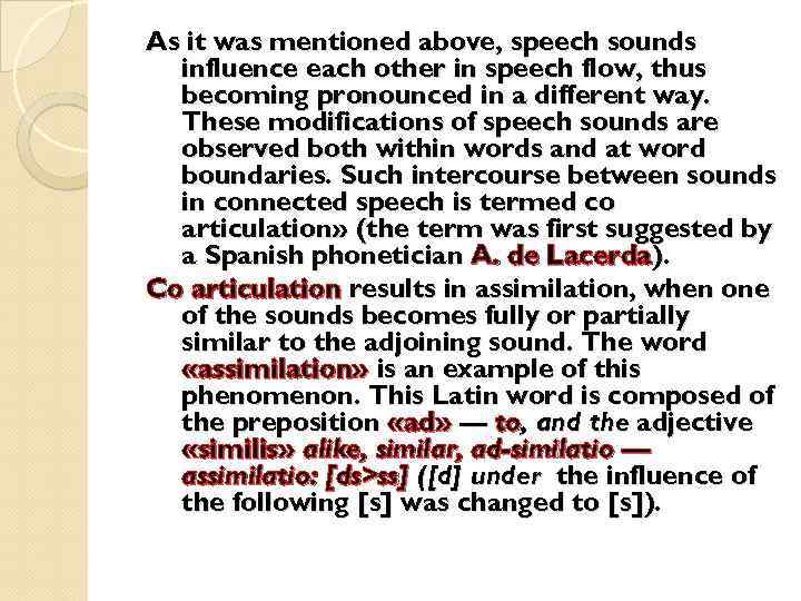 As it was mentioned above, speech sounds influence each other in speech flow, thus