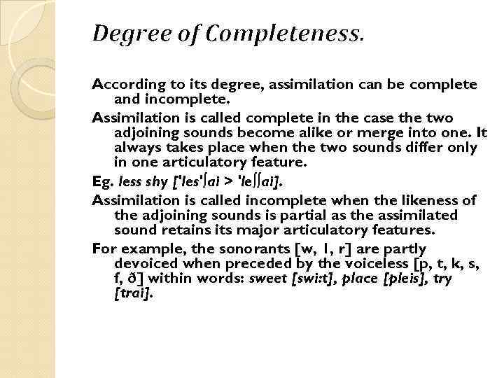 Degree of Completeness. According to its degree, assimilation can be complete and incomplete. Assimilation