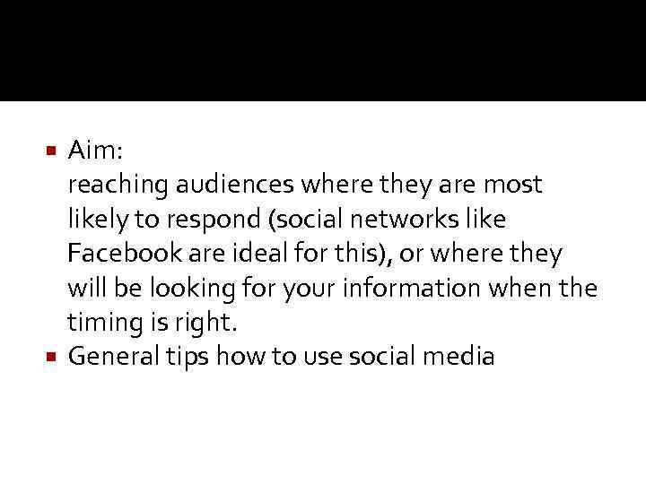 Aim: reaching audiences where they are most likely to respond (social networks like Facebook