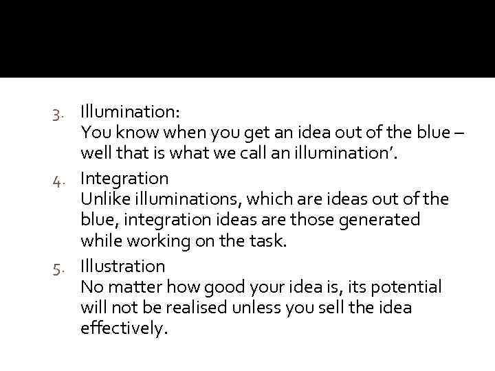 3. Illumination: You know when you get an idea out of the blue –