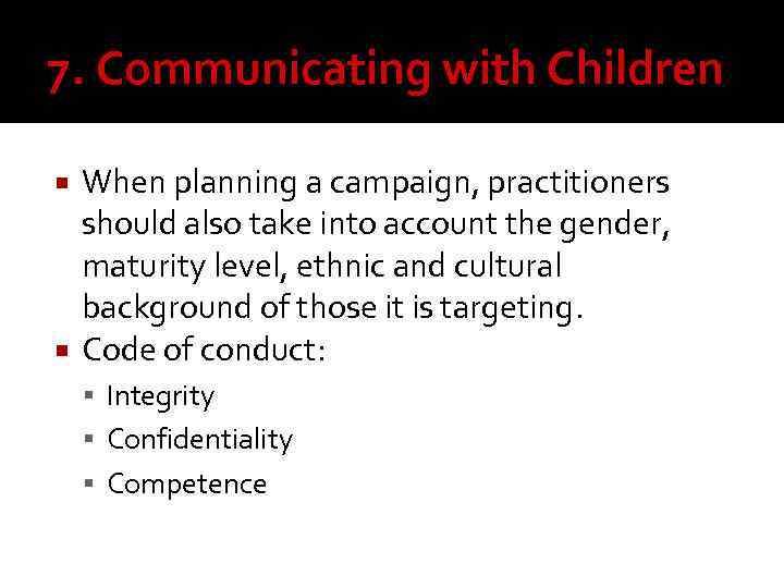 7. Communicating with Children When planning a campaign, practitioners should also take into account