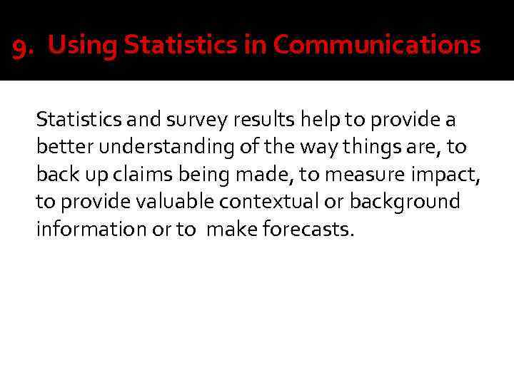 9. Using Statistics in Communications Statistics and survey results help to provide a better