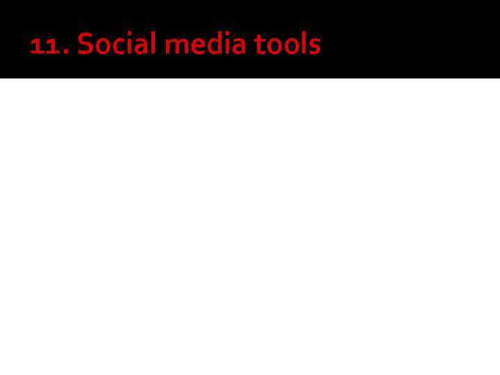 11. Social media tools 