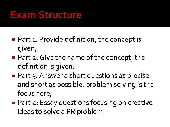 Exam Structure Part 1: Provide definition, the concept is given; Part 2: Give the