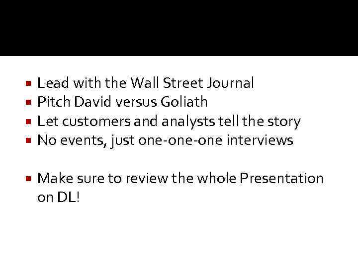  Lead with the Wall Street Journal Pitch David versus Goliath Let customers and